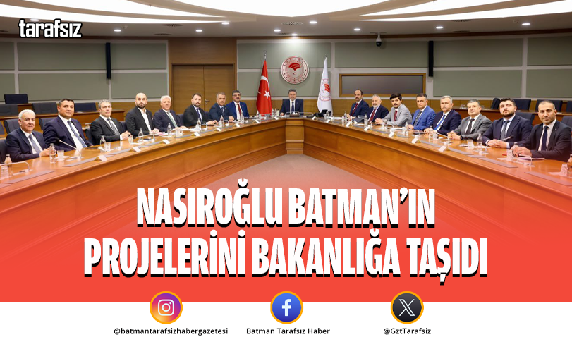 Nasıroğlu Batman’ın Projelerini Bakanlığa Taşıdı
