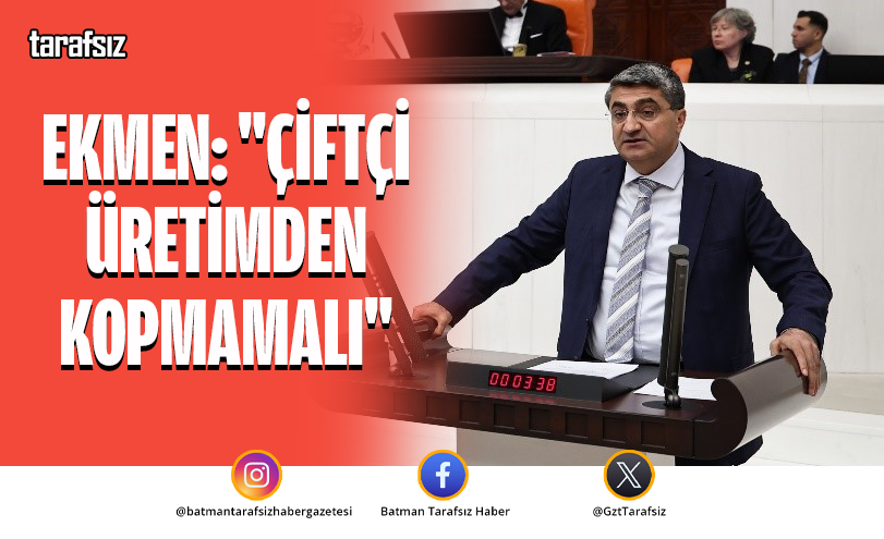 Ekmen: “Çiftçi Üretimden Kopmamalı”