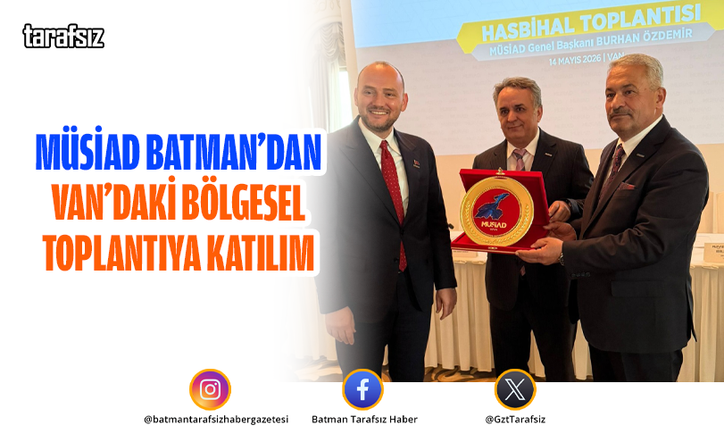 MÜSİAD Batman’dan Van’daki Bölgesel Toplantıya Katılım