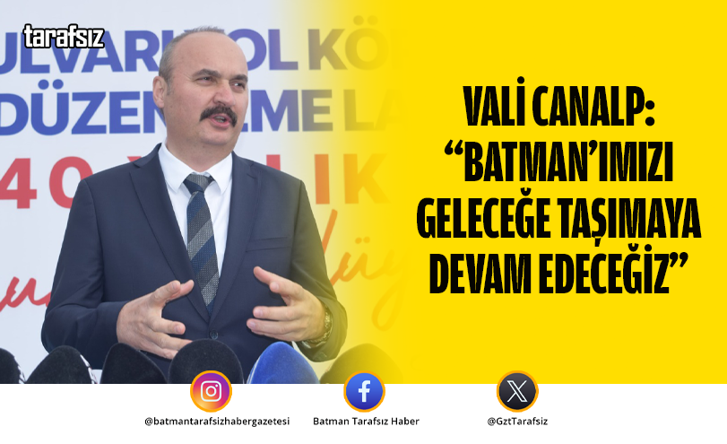 Vali Canalp: “Batman’ımızı Geleceğe Taşımaya Devam Edeceğiz”
