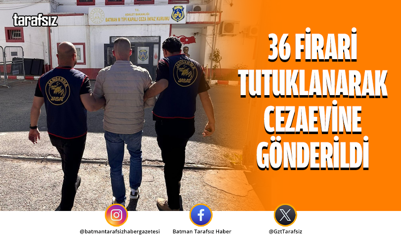 36 Firari Tutuklanarak Cezaevine Gönderildi