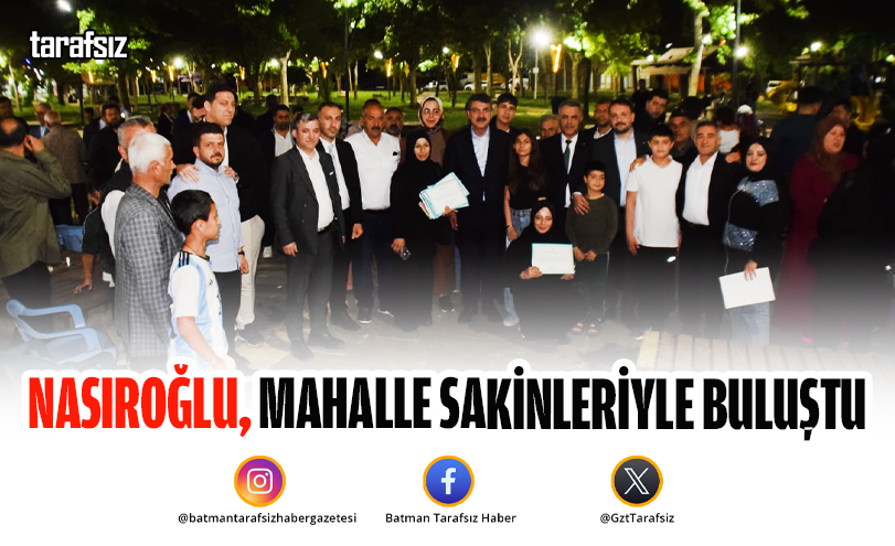 NASIROĞLU, MAHALLE SAKİNLERİYLE BULUŞTU