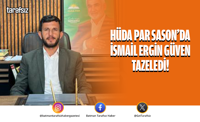HÜDA PAR Sason’da İsmail Ergin Güven Tazeledi!