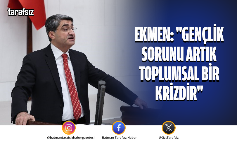 Ekmen: “Gençlik Sorunu Artık Toplumsal Bir Krizdir”