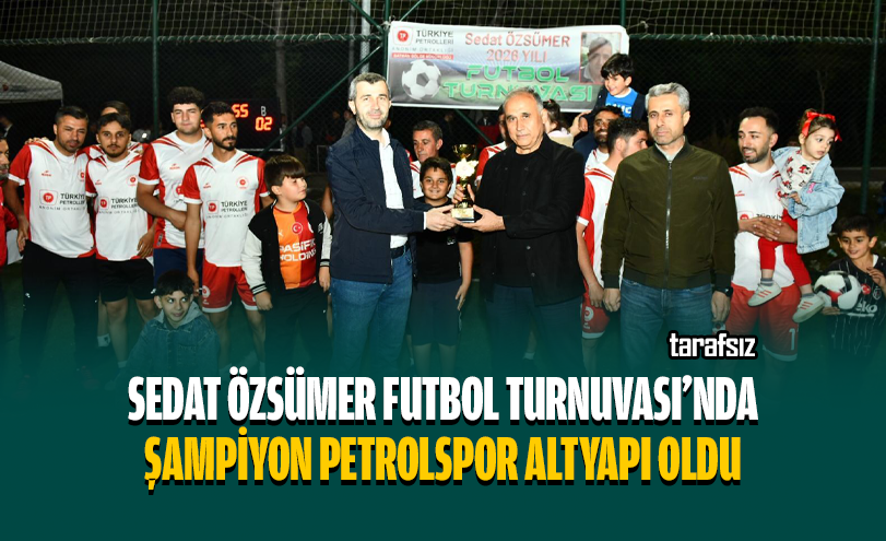Sedat Özsümer Futbol Turnuvası’nda Şampiyon Petrolspor Altyapı Oldu