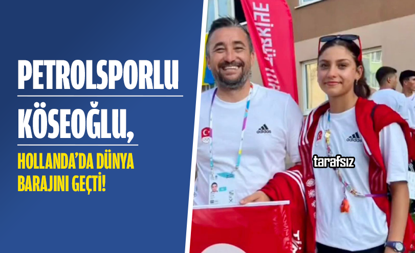 Petrolsporlu Köseoğlu, Hollanda’da Dünya Barajını Geçti!