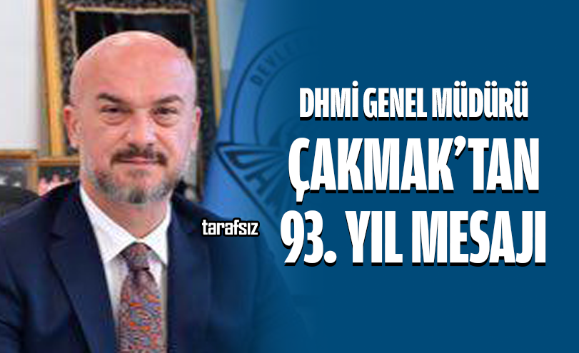 DHMİ Genel Müdürü Çakmak’tan 93. Yıl Mesajı