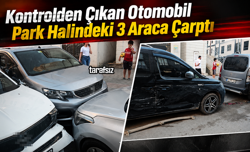 Kontrolden Çıkan Otomobil Park Halindeki 3 Araca Çarptı