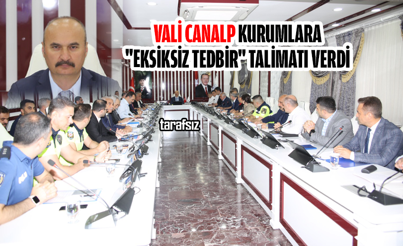 Vali Canalp Kurumlara “Eksiksiz Tedbir” Talimatı Verdi