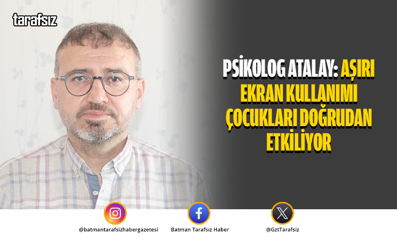 PSİKOLOG ATALAY: AŞIRI EKRAN KULLANIMI ÇOCUKLARI DOĞRUDAN ETKİLİYOR