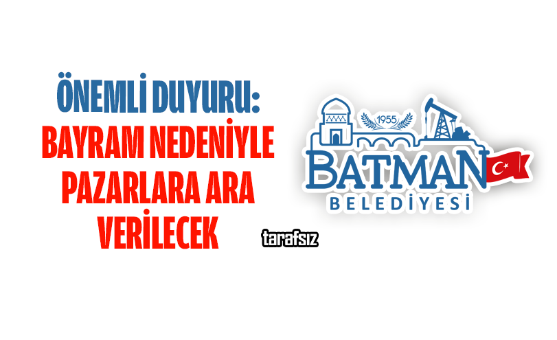 Önemli Duyuru: Bayram Nedeniyle Pazarlara Ara Verilecek