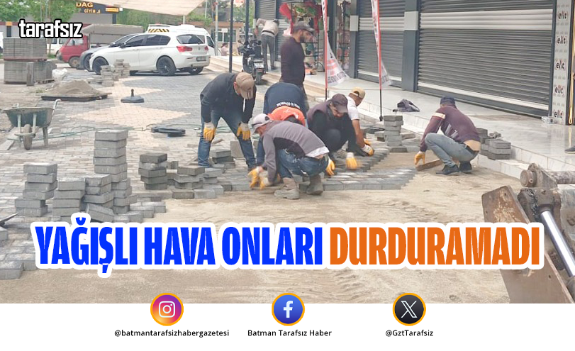 YAĞIŞLI HAVA ONLARI DURDURAMADI