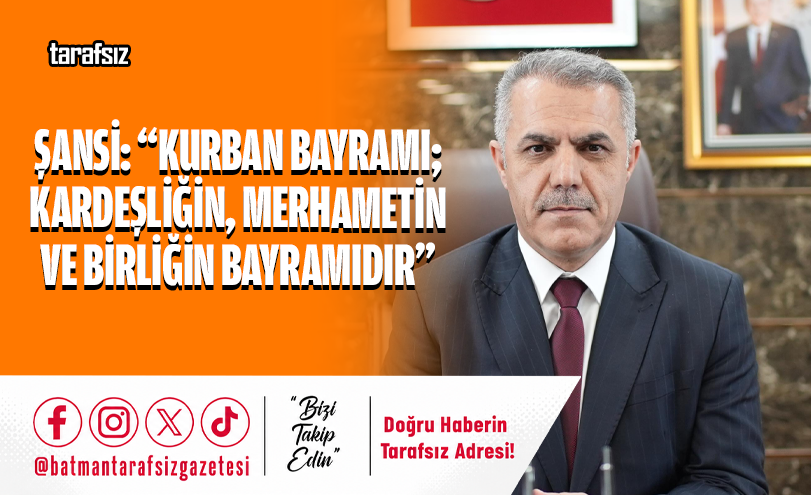 Şansi: “Kurban Bayramı; Kardeşliğin, Merhametin ve Birliğin Bayramıdır”
