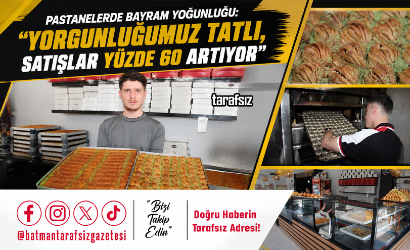 Pastanelerde Bayram Yoğunluğu: “Yorgunluğumuz Tatlı, Satışlar Yüzde 60 Artıyor”
