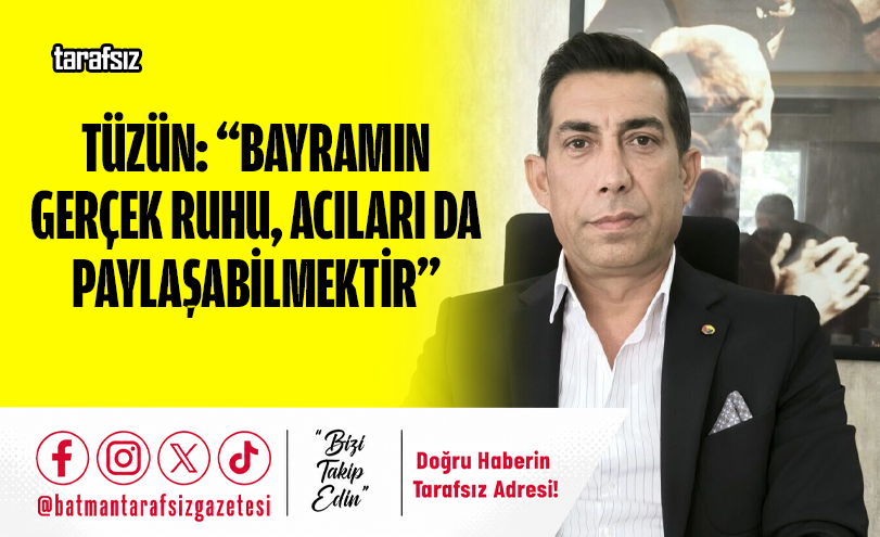 Tüzün: “Bayramın Gerçek Ruhu, Acıları Da Paylaşabilmektir”