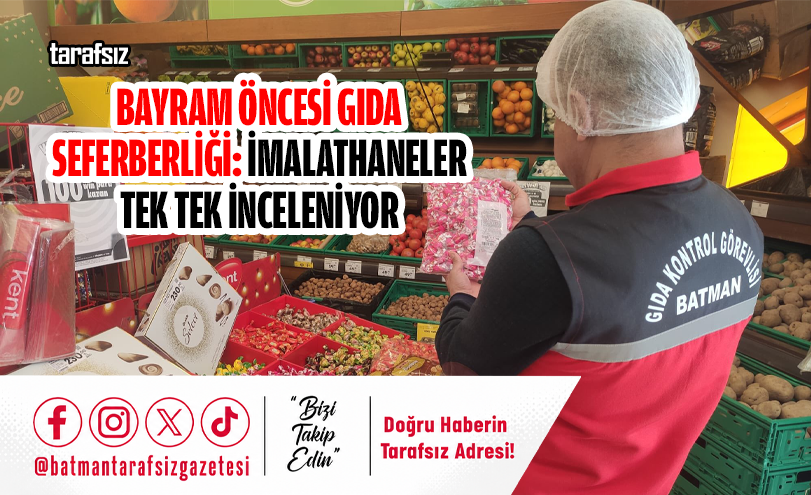 Bayram Öncesi Gıda Seferberliği: İmalathaneler Tek Tek İnceleniyor