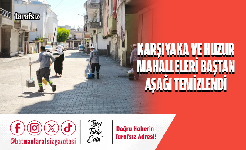 Karşıyaka ve Huzur Mahalleleri Baştan Aşağı Temizlendi