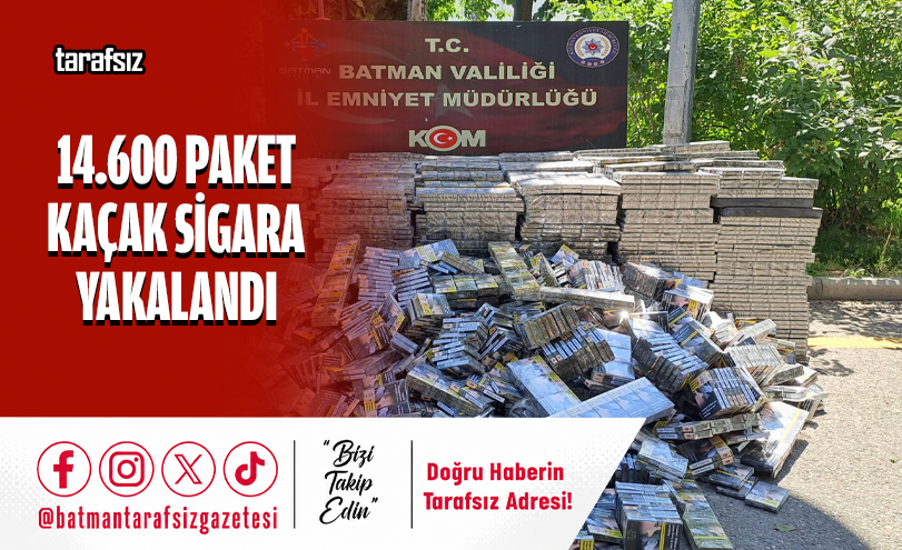 14.600 PAKET KAÇAK SİGARA YAKALANDI