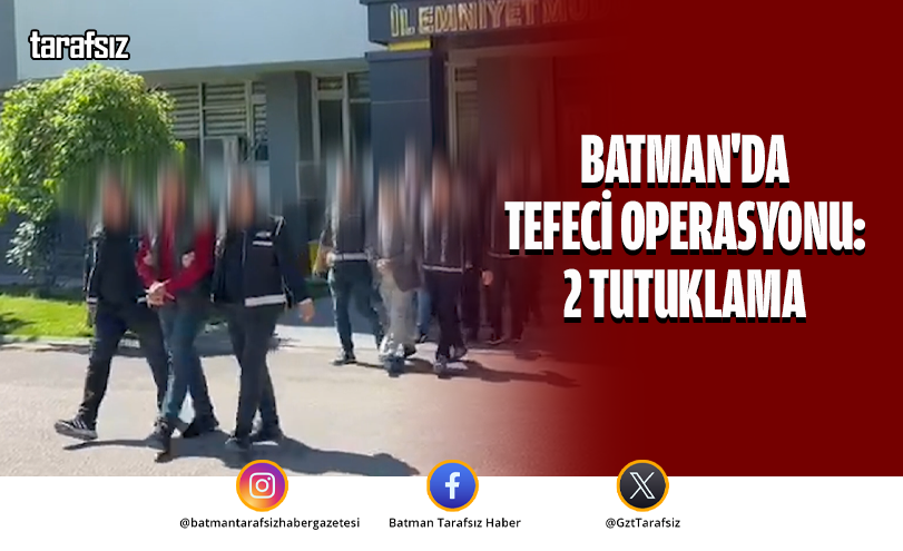 Batman’da Tefeci Operasyonu: 2 Tutuklama