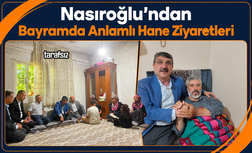 Nasıroğlu’ndan Bayramda Anlamlı Hane Ziyaretleri