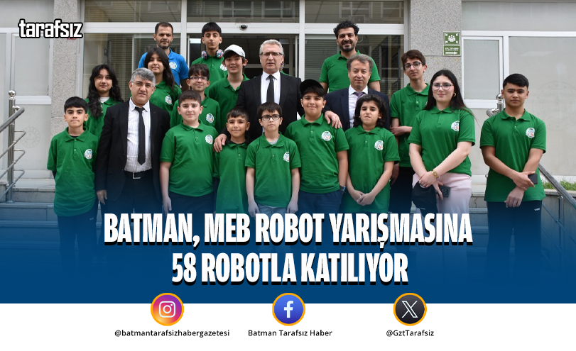 BATMAN, MEB ROBOT YARIŞMASINA 58 ROBOTLA KATILIYOR