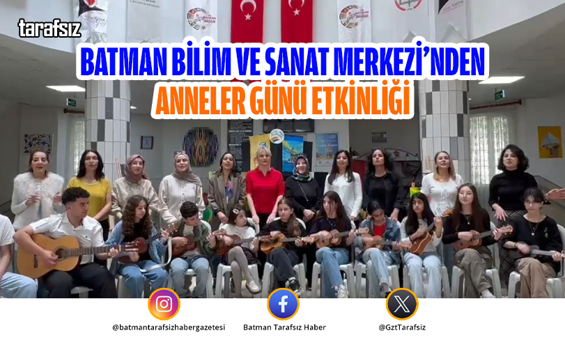 BATMAN BİLİM VE SANAT MERKEZİ’NDEN ANNELER GÜNÜ ETKİNLİĞİ