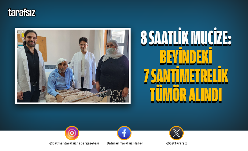 8 Saatlik Mucize: Beyindeki 7 Santimetrelik Tümör Alındı