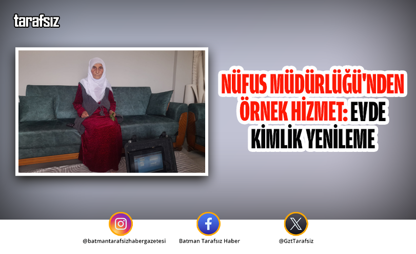 Nüfus Müdürlüğü’nden Örnek Hizmet: Evde Kimlik Yenileme