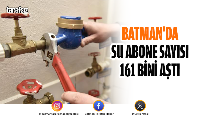 Batman’da Su Abone Sayısı 161 Bini Aştı