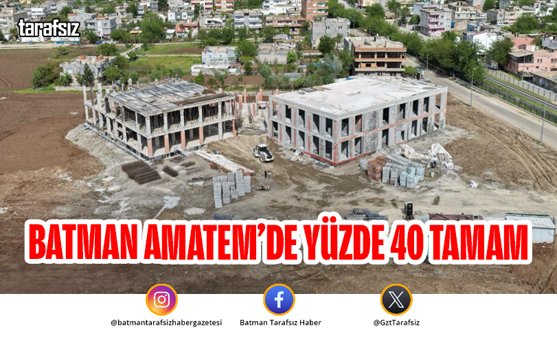 Batman AMATEM’de Yüzde 40 Tamam
