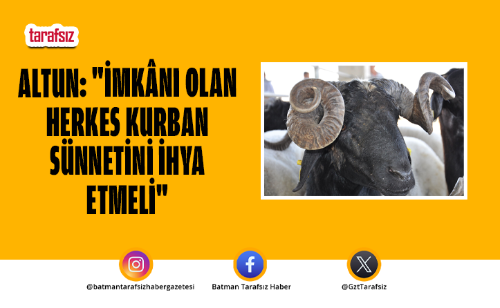 Altun: “İmkânı Olan Herkes Kurban Sünnetini İhya Etmeli”