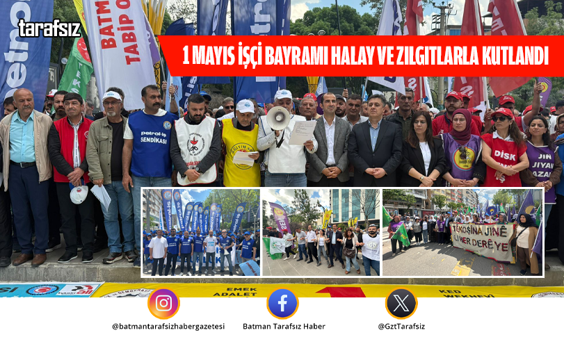 1 MAYIS İŞÇİ BAYRAMI BATMAN’DA HALAY VE ZILGITLARLA KUTLANDI