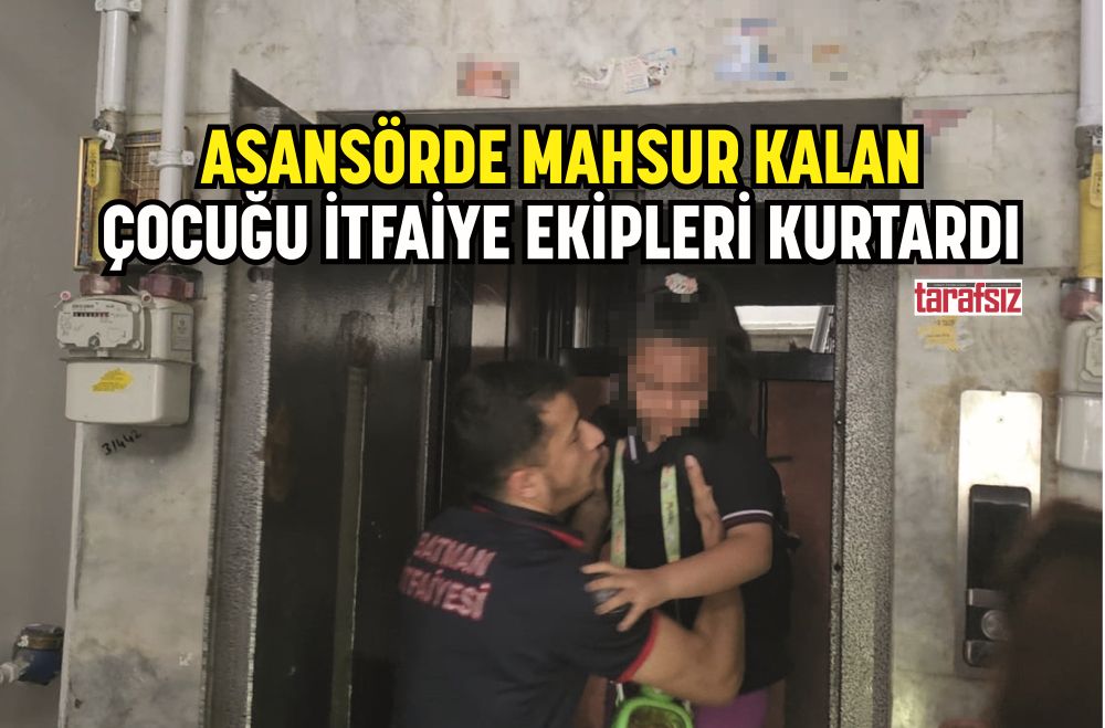 ASANSÖRDE MAHSUR KALAN ÇOCUĞU İTFAİYE EKİPLERİ KURTARDI