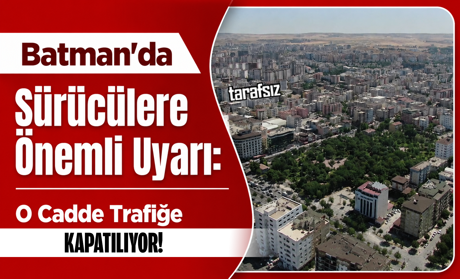 Batman’da Sürücülere Önemli Uyarı: O Cadde Trafiğe Kapatılıyor!