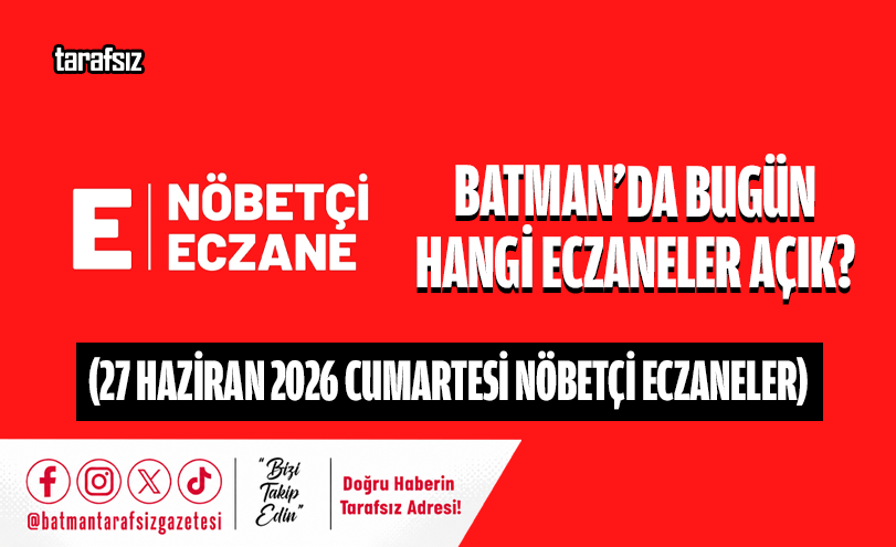 Batman’da Bugün Hangi Eczaneler Açık? 27 Haziran 2026 Güncel Nöbetçi Eczaneler Listesi