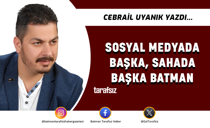 SOSYAL MEDYADA BAŞKA, SAHADA BAŞKA BATMAN