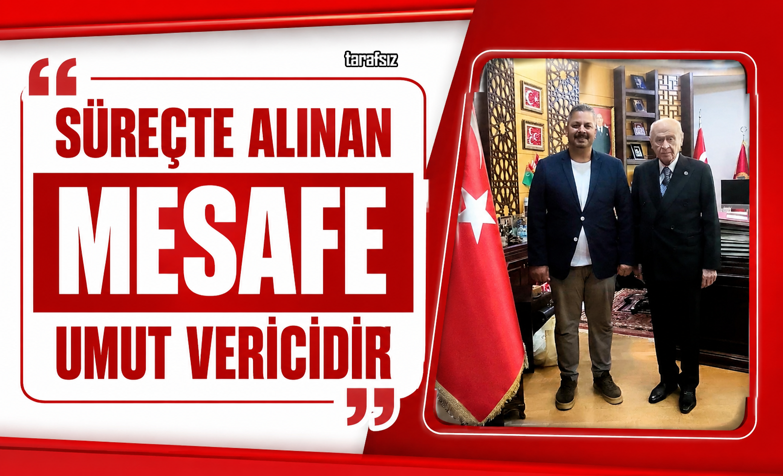 ‘’SÜREÇTE ALINAN MESAFE UMUT VERİCİDİR’’