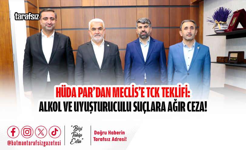 HÜDA PAR’dan Meclis’e TCK Teklifi: Alkol ve Uyuşturuculu Suçlara Ağır Ceza!