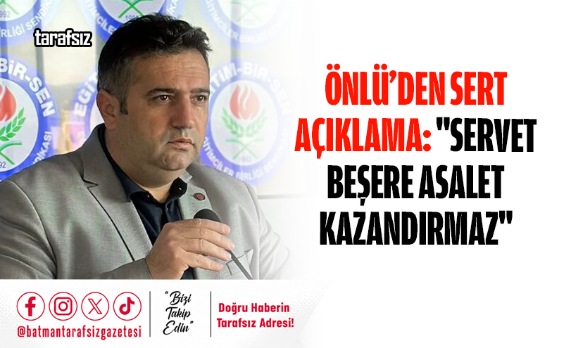 Önlü’den Sert Açıklama: “Servet Beşere Asalet Kazandırmaz”