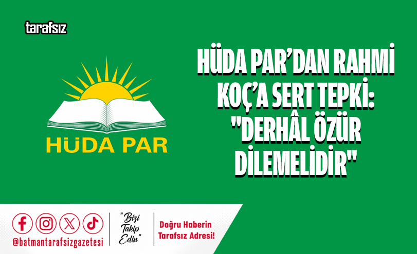 HÜDA PAR’dan Rahmi Koç’a Sert Tepki: “Derhâl Özür Dilemelidir”
