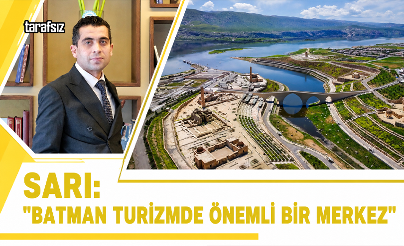 Sarı: “Batman Turizmde Önemli Bir Merkez”