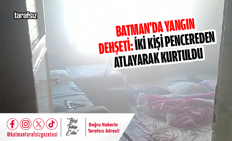 Batman’da Yangın Dehşeti: İki Kişi Pencereden Atlayarak Kurtuldu