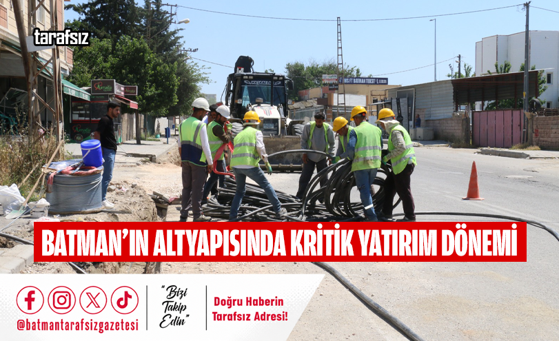 Batman’ın Altyapısında Kritik Yatırım Dönemi