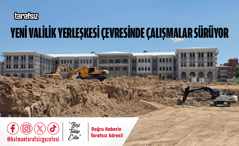 Yeni Valilik Yerleşkesi Çevresinde Çalışmalar Sürüyor