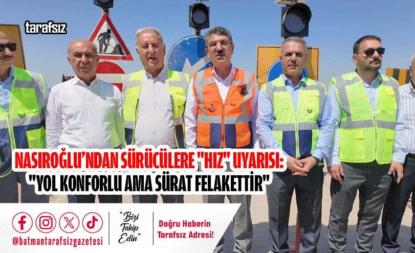Nasıroğlu’ndan Sürücülere “Hız” Uyarısı: “Yol Konforlu Ama Sürat Felakettir”