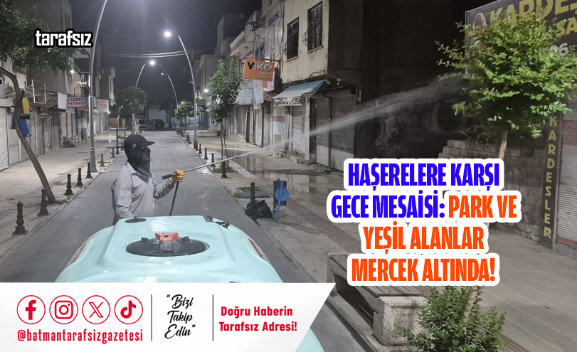 Haşerelere Karşı Gece Mesaisi: Park ve Yeşil Alanlar Mercek Altında!