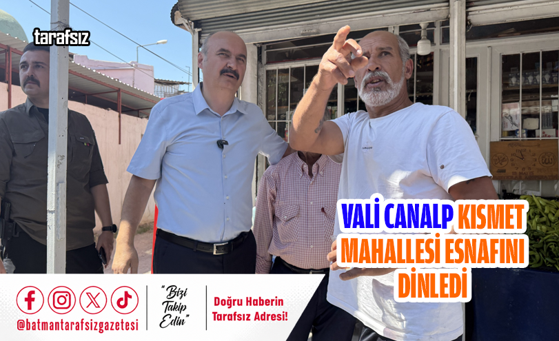 Vali Canalp Kısmet Mahallesi Esnafını Dinledi
