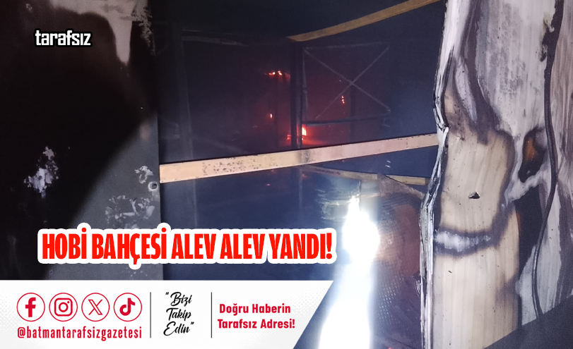 Hobi Bahçesi Alev Alev Yandı!
