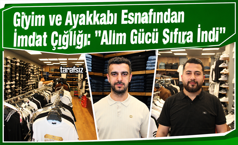 Giyim ve Ayakkabı Esnafından İmdat Çığlığı: “Alım Gücü Sıfıra İndi”