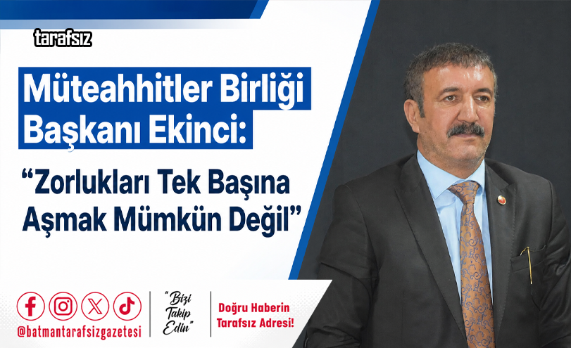 Ekinci: “Zorlukları Tek Başına Aşmak Mümkün Değil”